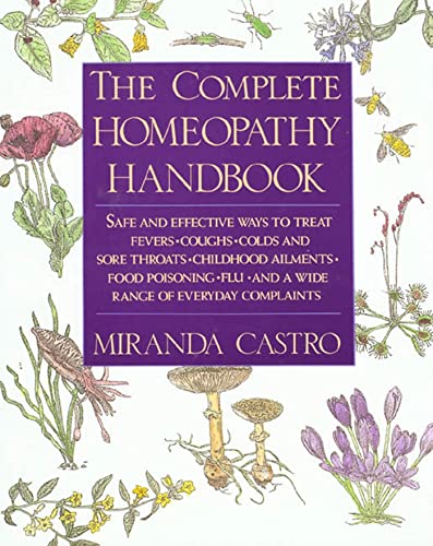 The Complete Homeopathy Handbook: Safe and Effective Ways to Treat Fevers, Coughs, Colds and Sore Throats, Childhood Ailments, Food Poisoning, Flu, an: A Guide to Everyday Health Care von St. Martin's Griffin